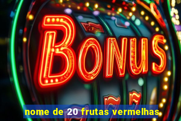 nome de 20 frutas vermelhas